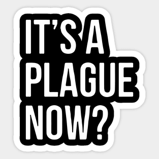 IT’s A Plague Now? Sticker